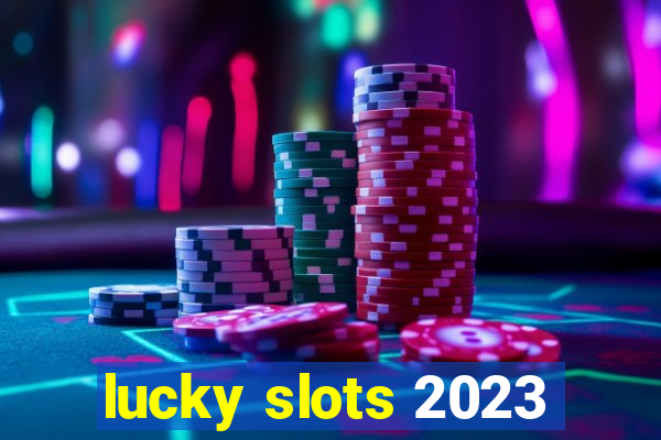 lucky slots 2023